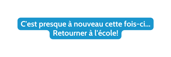 C est presque à nouveau cette fois ci Retourner à l école